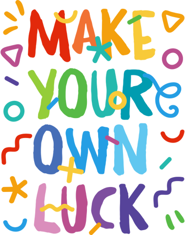 Make Your Own Luck